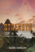 The Strength of a Woman: Through the Darkness Came Light and Strength 1977209262 Book Cover