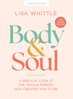 Body and Soul - Bible Study Book with Video Access: A Biblical Look at the Whole Person God Created You to Be
