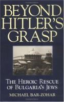 Beyond Hitler's Grasp: The Heroic Rescue of Bulgaria's Jews 1580620604 Book Cover