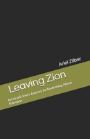 Leaving Zion: An Israeli Jew's Journey to Awakening About Palestine B0DS62XYJY Book Cover