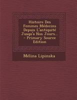 Histoire Des Femmes Médecins Depuis L'antiquité Jusqu'a Nos Jours 1293106127 Book Cover
