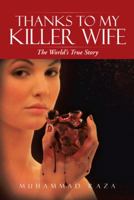 Thanks to My Killer Wife: The World's True Story 1491801174 Book Cover
