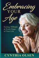 Embracing your Age: Feeling Vibrant at Every Stage of Your Life 0989333612 Book Cover