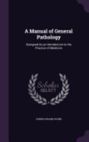 A Manual of General Pathology: Designed as an Introduction to the Practice of Medicine 1358111936 Book Cover