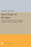 New Order of the Ages: Time, the Constitution, and the Making of Modern American Political Thought 0691006113 Book Cover