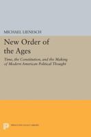 New Order of the Ages: Time, the Constitution, and the Making of Modern American Political Thought 0691077797 Book Cover