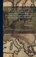 The War Correspondence Of The "daily News," 1877-8, Continued From The Fall Of Kars To The Signature Of The Preliminaries Of Peace: With A Connecting ... The War Between Russia And Turkey; Volume 1 1020626542 Book Cover