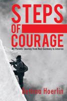 "Steps of Courage": My Parents' Journey from Nazi Germany to America 1463426186 Book Cover