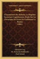 L'Examinator Per Italiam, Le Magister Sacrarum Cognitionum; Etude Sur La Chronique En Prose De Guillaume Le Breton (1881) 1161013520 Book Cover