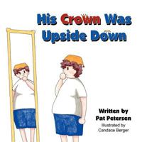 His Crown Was Upside Down 1462637515 Book Cover