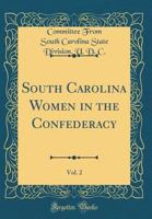 South Carolina Women in the Confederacy, Vol. 2 (Classic Reprint) 0331351161 Book Cover