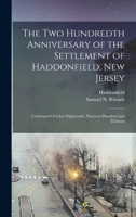 The two hundredth anniversary of the settlement of Haddonfield, New Jersey: celebrated October eighteenth, nineteen hundred and thirteen - Primary Source Edition 1015182917 Book Cover