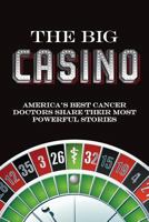 The Big Casino: America's best cancer doctors share their most powerful stories by Vincent Coppola 149928571X Book Cover