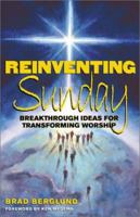 Reinventing Sunday: Breakthrough Ideas for Transforming Worship 0817014144 Book Cover