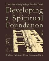 Developing a Spiritual Foundation Student Edition: Christian Discipleship for the Deaf 1545039194 Book Cover