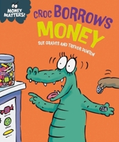 Money Matters: Croc Borrows Money 1445187701 Book Cover
