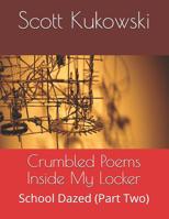 Crumbled Poems Inside My Locker: School Dazed (Part Two) 1098724364 Book Cover