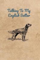 Talking To My English Setter 1073847322 Book Cover