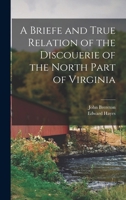 A Briefe and True Relation of the Discouerie of the North Part of Virginia 1016835655 Book Cover