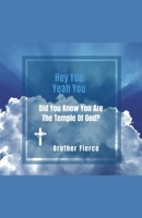 Hey You. Yeah You. Did You Know You Are The Temple Of God? B0GP589W1M Book Cover