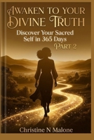 Awaken To Your Divine Truth: Discover Your Sacred Self in 365 Days Part 2 B0H2VSQ3DC Book Cover