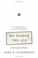 My Father The Spy: An Investigative Memoir 0060510366 Book Cover