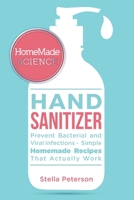 HOMEMADE SCIENCE: Easy Guide For Effective Homemade Hand Sanitizer Gel, Spray, And Wipes To Prevent Bacterial And Viral Diseases B0875Z4J4L Book Cover