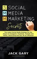 Social Media Marketing Secrets: The Latest Social Media Strategy for the Future on Instagram, Facebook, Youtube and Twitter, Advertising and Seo, Be an Influencer 1794411283 Book Cover
