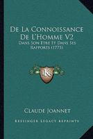 De La Connoissance De L'Homme V2: Dans Son Etre Et Dans Ses Rapports (1775) 1104642794 Book Cover