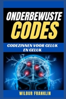 Onderbewuste Codes: Codezinnen voor geluk en geluk B0BBYBWW7Y Book Cover