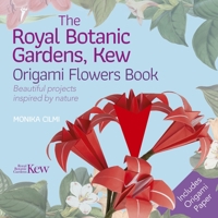 The Royal Botanic Gardens, Kew Origami Flowers Book: Beautiful Projects Inspired by Nature 1839407050 Book Cover