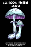 Mushroom Hunters Logbook: Yellow Staining Mushroom Featured Cover. 120 page illustrated journal with note and sketch sections. Guided for foraging and mushroom and fungus identification. 1654739189 Book Cover