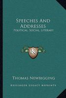 Speeches And Addresses: Political, Social, Literary 1163109290 Book Cover