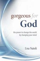Gorgeous for God: The power to change the world by changing your mind 1434319903 Book Cover