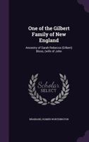 One of the Gilbert Family of New England: Ancestry of Sarah Rebecca (Gilbert) Bloss, (Wife of John - Scholar's Choice Edition 1014336899 Book Cover