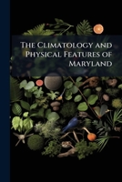 The Climatology and Physical Features of Maryland 1148225048 Book Cover