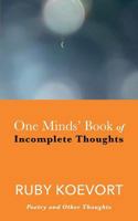 One Minds' Book of Incomplete Thoughts: Poetry and Other Thoughts 1912779285 Book Cover