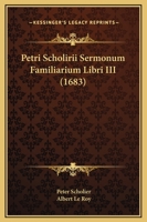 Petri Scholirii Sermonum Familiarium Libri III (1683) 1120863171 Book Cover