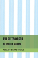 FIN DE TRAYECTO: DE UTRILLA A GUSEN B08QKVWNM6 Book Cover