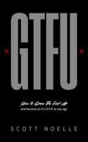 GTFU: How to Grow The Fuck Up and become an ELDER at any age B0DSGJ79GT Book Cover
