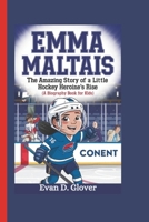 EMMA MALTAIS: The Amazing Story of a Little Hockey Heroine's Rise (A Biography Book For Kids) B0DQY3SJKQ Book Cover