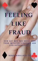 Feeling Like a Fraud: How Gay Men Can Break Free from Imposter Syndrome and Live Authentically B0DQZLLR6P Book Cover