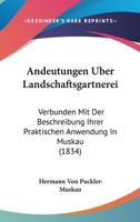 Andeutungen Uber Landschaftsgartnerei: Verbunden Mit Der Beschreibung Ihrer Praktischen Anwendung In Muskau (1834) 1168095247 Book Cover