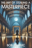 The Art of Stealing the Masterpiece 1778228968 Book Cover