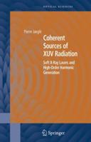 Coherent Sources of XUV Radiation: Soft X-Ray Lasers and High-Order Harmonic Generation 1441919961 Book Cover