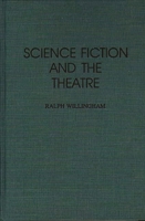 Science Fiction and the Theatre: (Contributions to the Study of Science Fiction and Fantasy) 0313289514 Book Cover