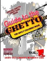 Guide to the Ghetto... the Adult Coloring Book Vol. 1: Official Ghetto Cheat Code Book 0692701311 Book Cover