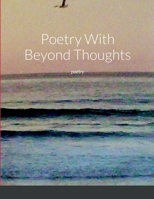 Poetry With Beyond Thoughts: poetry 1794835202 Book Cover