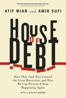 House of Debt: How They (and You) Caused the Great Recession, and How We Can Prevent It from Happening Again 022627165X Book Cover