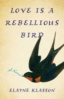 Love is a Rebellious Bird 1631526049 Book Cover